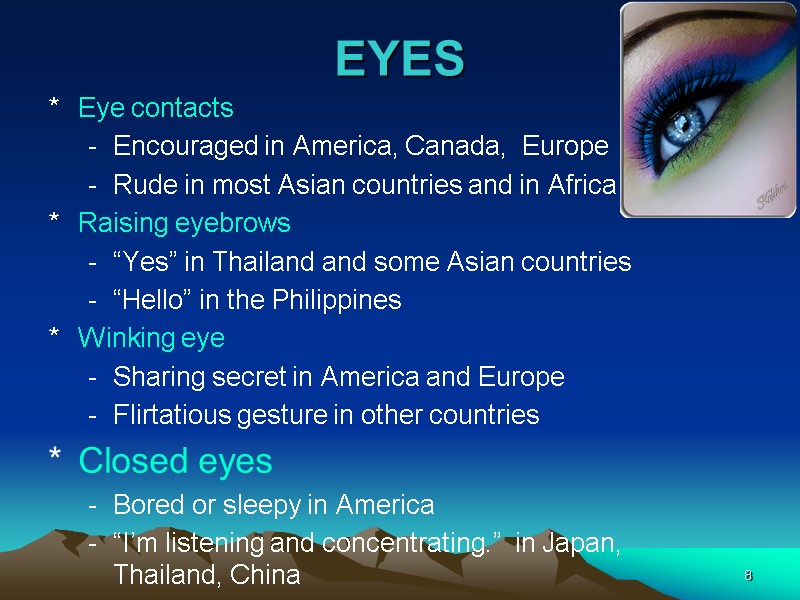 8 EYES Eye contacts Encouraged in America, Canada,  Europe Rude in most Asian